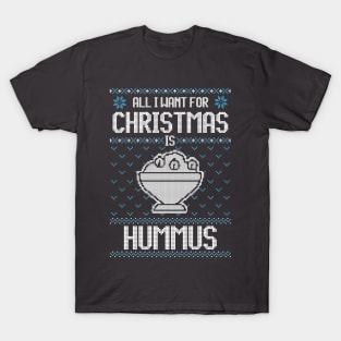 All I Want For Christmas Is Hummus - Ugly Xmas Sweater For Hummus Lover T-Shirt